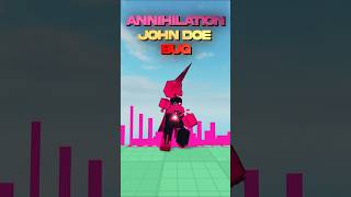 Annihilation John Doe bug. #forsaken