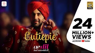 Cutiepie  - Ae Dil Hai Mushkil | Karan Johar | Ranbir | Anushka | Pritam | Pardeep I Nakash