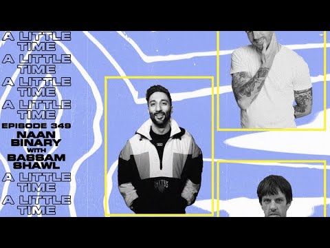 A Little Time podcast #349 Naan Binary w/ Bassam Shawl