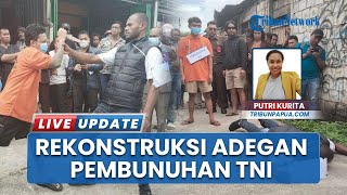 Rekonstruksi Kasus Pembunuhan TNI di Sentani, 40 Adegan Diperagakan Para Tersangka