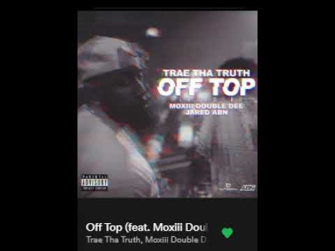 OFF THE TOP TRAE THA TRUTH,MOXILI DOUBLE