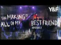 The Making Of All Of My Best Friends Documentary Series Episode 2