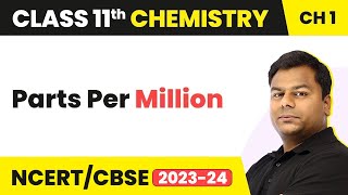 Parts Per Million | Class 11 Chemistry Chapter 1 | CBSE/JEE/NEET (2022-23)