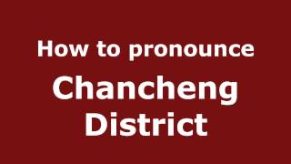 How to pronounce Chancheng District