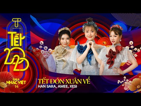 Tết Đón Xuân Về - Han Sara, Amee, Xesi | Gala Nhạc Việt 14
