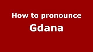 How to pronounce Gdana