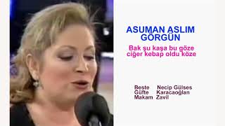 ASUMAN ASLIM GÖRGÜN  Bak şu kaşa bu göze