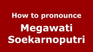 How to pronounce Megawati Soekarnoputri