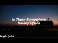 Is There Somewhere || Halsey Lyrics