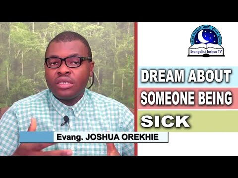 DREAM ABOUT SOMEONE BEING SICK - Evangelist Joshua Orekhie Dream Dictionary