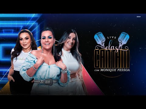 LIVE ELAS CANTAM COM MONIQUE PESSOA, GIL MENDES E LANINHA SHOW