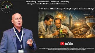 Change Leadership Lessons From Carbon-14 Discovery - Change Leaders Enable Generational Advancement