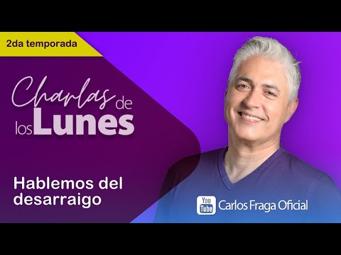 HABLEMOS DE DESARRAIGO | Las Charlas de los Lunes con Carlos Fraga