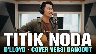 Download lagu TITIK NODA - D'LLOYD | COVER VERSI DANGDUT mp3