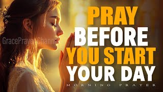 Morning Prayer Before You Start Your Day | A Daily Grace Prayer | Morning Prayer
