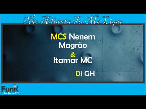 MCS Nenem e Magrão e Itamar MC - Não Adianta Tu Me Ligar-2018-(DJ GH)- LanÇamentos FunK -