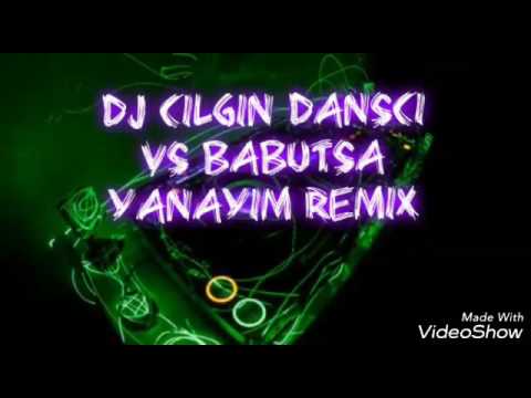 Dj Cilgin dansçi vs Babuts - yanayim Remix