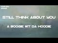 A Boogie Wit Da Hoodie Still Think About You Lyrics