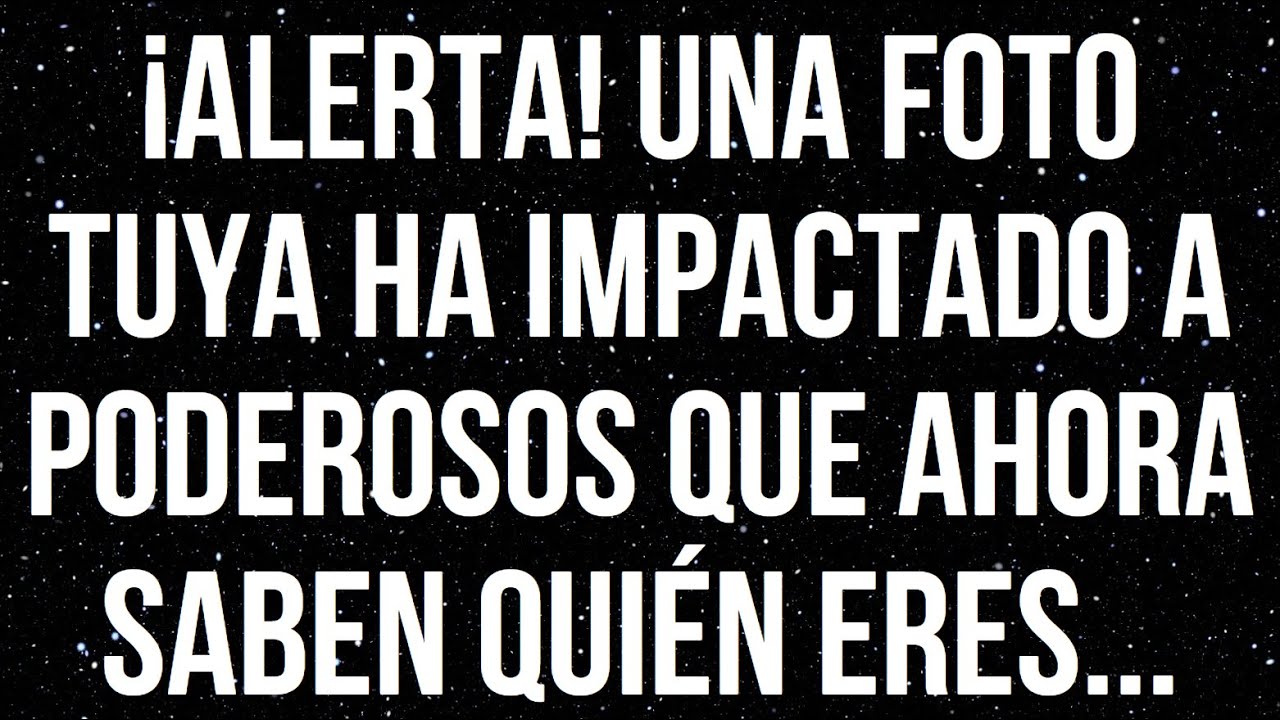 ¡ALERTA! UNA FOTO TUYA HA IMPACTADO A PODEROSOS QUE AHORA SABEN QUIÉN ERES...