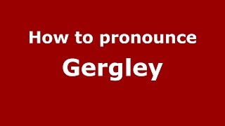 How to pronounce Gergley