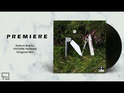 PREMIERE: Robert Babicz - Future Human (Original Mix) [DIRTCUTS]