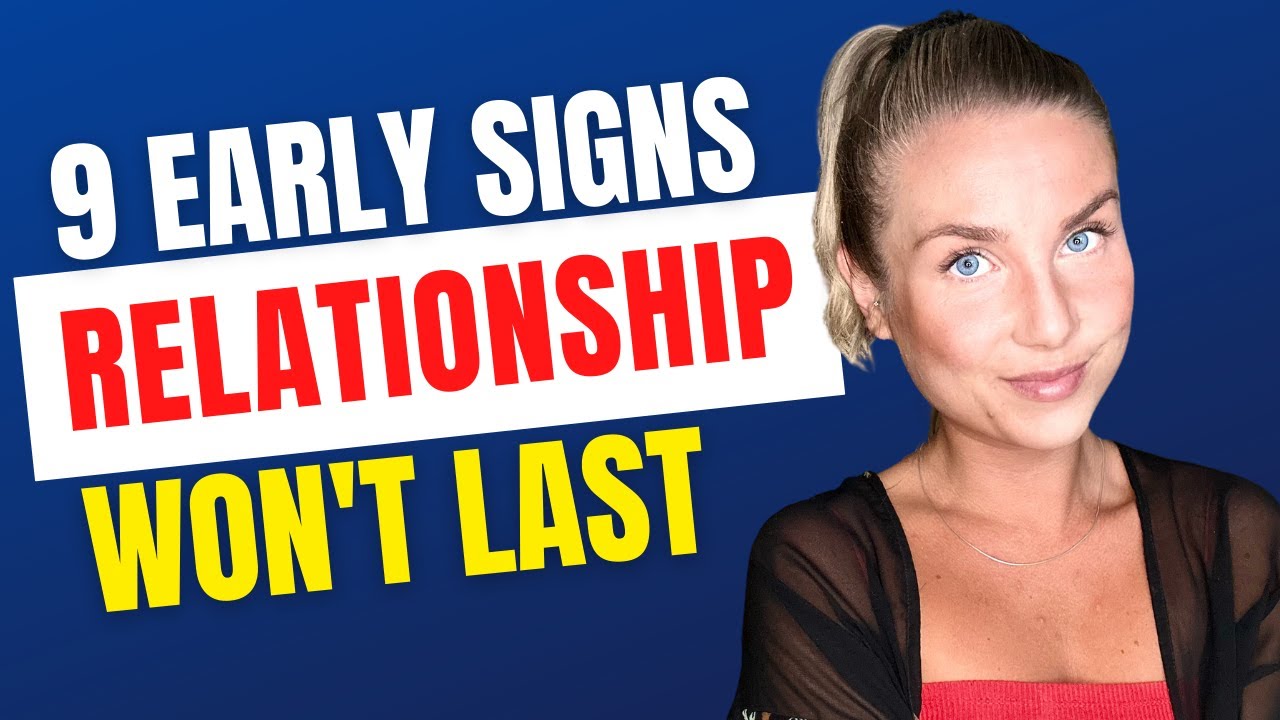 Relationship Advice. 9 Early Signs It Will NOT Last.
