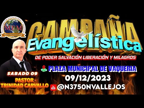 PASTOR TRINIDAD CARVALLO - CAMPAÑA EVANGELISTICA - CIUDAD DE VAQUERIA - 09/12/2023