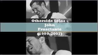 Otherside solos - John Frusciante (1999-2007)