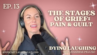 Ep 13. Pain & Guilt | Dying Laughing with Jessimae Peluso