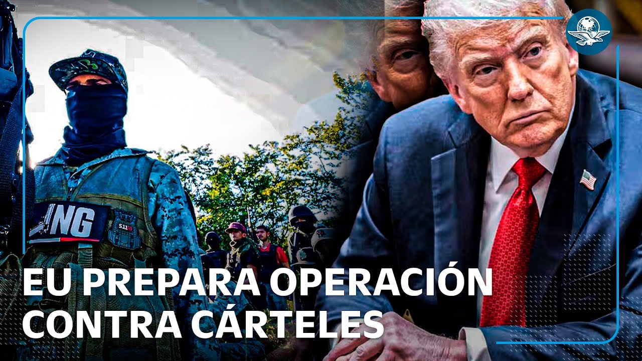 EU planearía ataques militares contra cárteles en México, revela NBC