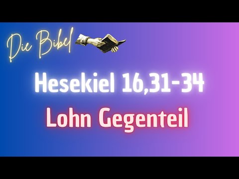 Die Bibel - Hesekiel 16,31-34: Lohn Gegenteil