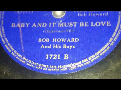 Bob Howard & His Boys - Baby And It Must Be Love (1940)