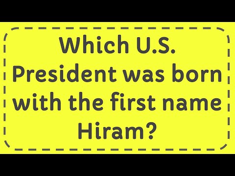 Which U S  President was born with the first name Hiram?