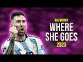 Lionel Messi ● WHERE SHE GOES | Bad Bunny ᴴᴰ