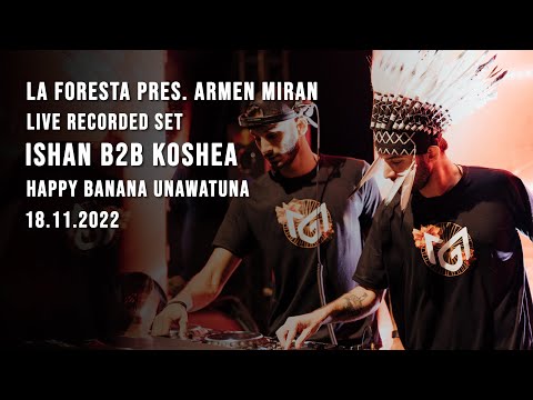 LA FORESTA PRES. ARMEN MIRAN - LIVE RECORDED SET - ISHAN B2B KOSHEA