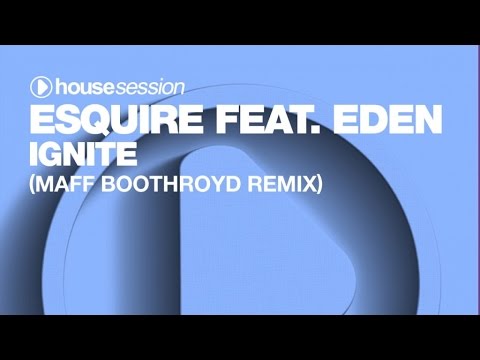 eSQUIRE ft. Eden - Ignite (Maff Boothroyd Remix)