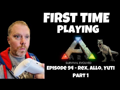 ARK: Survival Evolved - First time Playing 2023 - Episode 94 - Rex, Allo, Yuti - Part 1