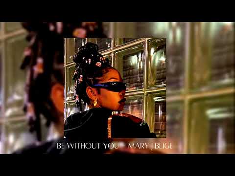 be without you - mary j blige (sped up)
