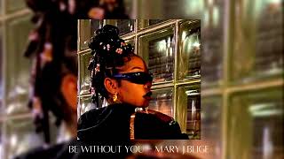 be without you - mary j blige (sped up)