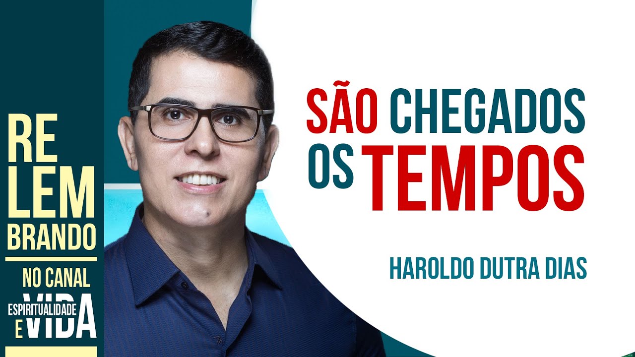 SÃO CHEGADOS OS TEMPOS - Haroldo Dutra Dias