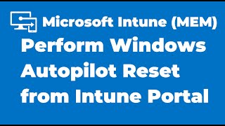 77. How to Perform Windows Autopilot Reset from Intune Portal