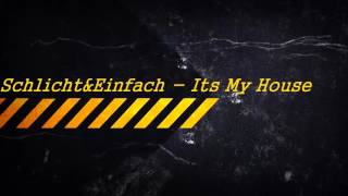 Schlicht & Einfach - It`s My House (Orginal Mix)