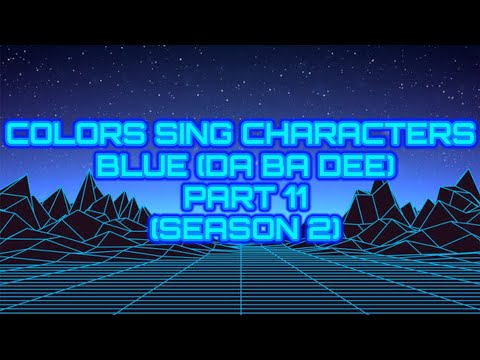 COLORS SING CHARACTERS BLUE (DA BA DEE) PART 11 (SEASON 2)