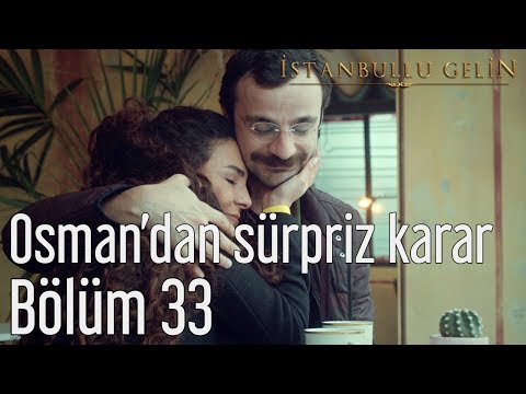 İstanbullu Gelin 33. Bölüm - Osman'dan Sürpriz Karar