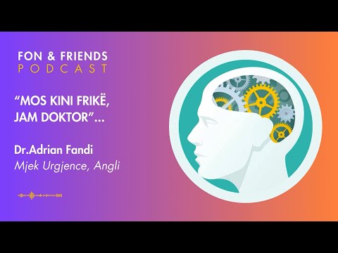 Podcast Fon & Friends "Mos kini frikë, jam doktor" me Dr. Adrian Fandi - Mjek urgjence Angli