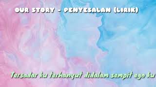 Download lagu OUR STORY - PENYESALAN (LIRIK) // TERASA BATIN INI JIKA KU MENGINGAT \\ mp3