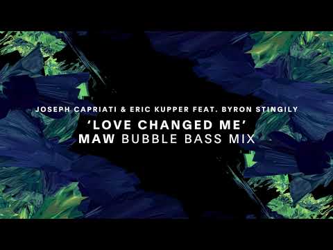 Joseph Capriati & Eric Kupper Feat. Byron Stingily - Love Changed Me (Maw Bubble Bass Mix)