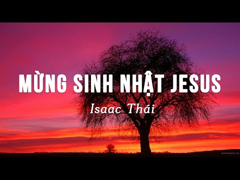 [ MV Lyrics ]  Mừng Sinh Nhật JESUS - Isaac Thái | Nhạc Thánh Ca Channel