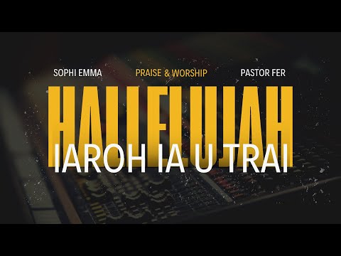 Halleluia iaroh ia U Trai | Sophi Emma & Pastor Fer | Original song (LIVE) 2024