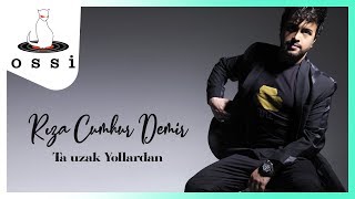 Rıza Cumhur Demir / Ta Uzak Yollardan